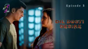 Dil Dosti Desire Episode 3